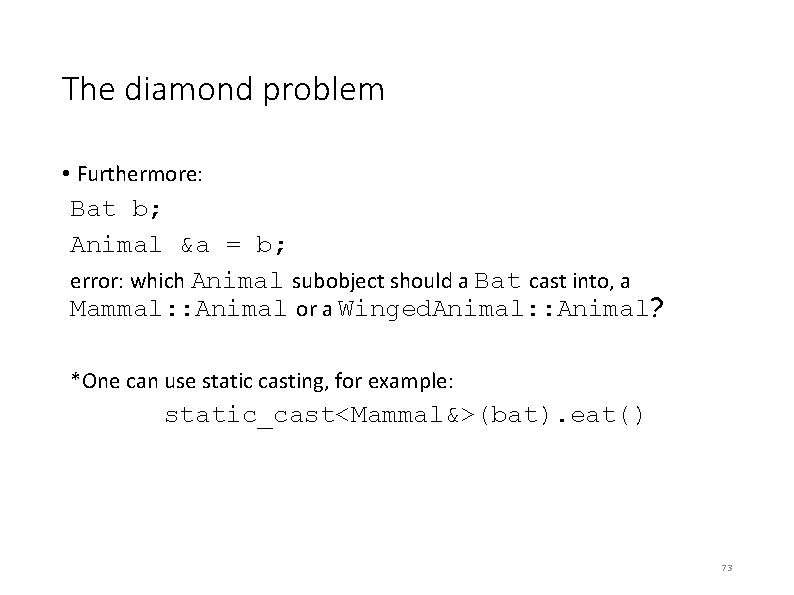 The diamond problem • Furthermore: Bat b; Animal &a = b; error: which Animal The diamond problem • Furthermore: Bat b; Animal &a = b; error: which Animal