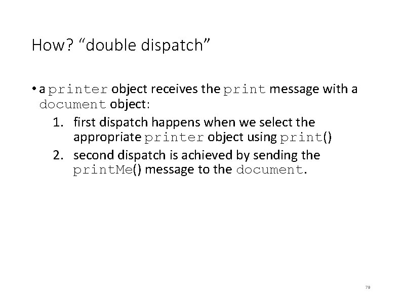 How? “double dispatch” • a printer object receives the print message with a document How? “double dispatch” • a printer object receives the print message with a document