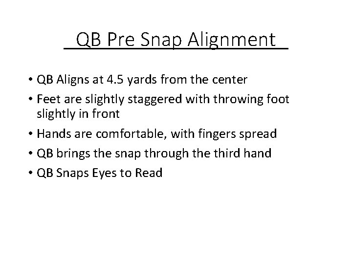 QB Pre Snap Alignment • QB Aligns at 4. 5 yards from the center