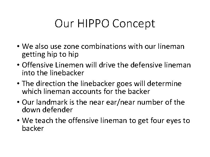 Our HIPPO Concept • We also use zone combinations with our lineman getting hip