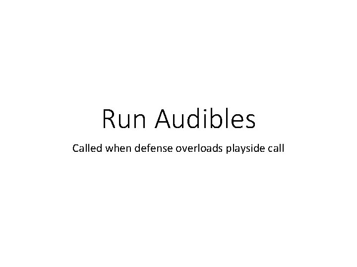Run Audibles Called when defense overloads playside call 
