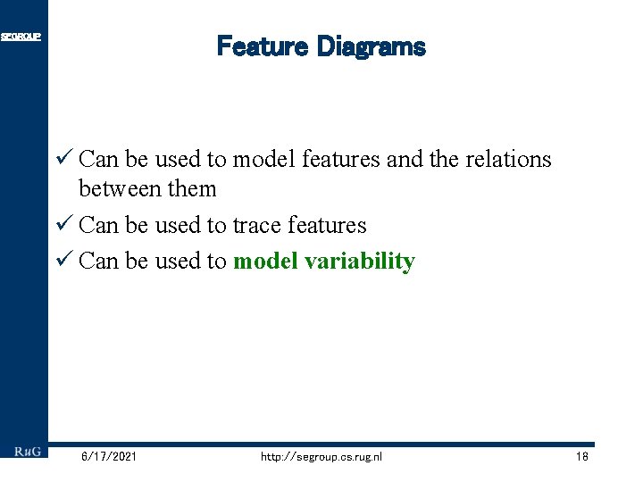 Feature Diagrams SEGROUP ü Can be used to model features and the relations between