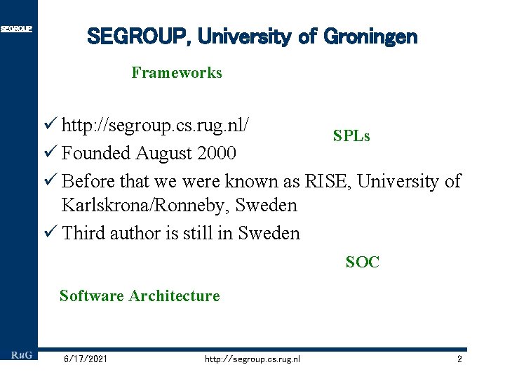 SEGROUP, University of Groningen Frameworks ü http: //segroup. cs. rug. nl/ SPLs ü Founded
