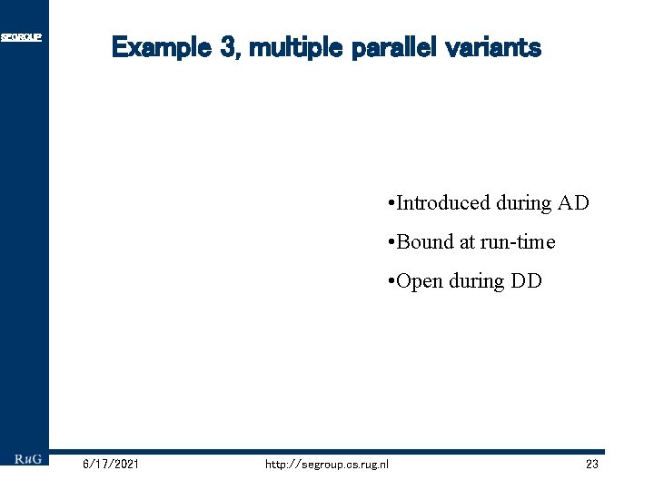 SEGROUP Example 3, multiple parallel variants • Introduced during AD • Bound at run-time