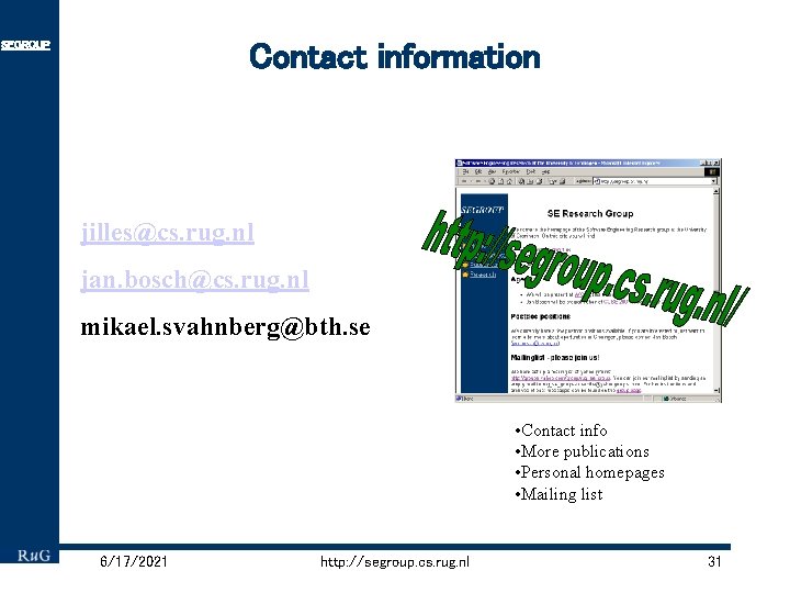 Contact information SEGROUP jilles@cs. rug. nl jan. bosch@cs. rug. nl mikael. svahnberg@bth. se •