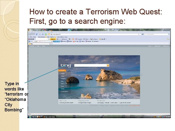 How to create a Terrorism Web Quest: First, go to a search engine: Type