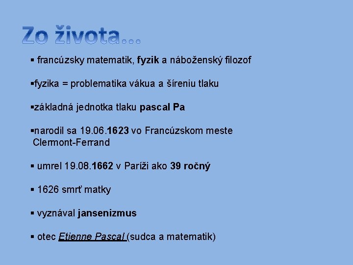 § francúzsky matematik, fyzik a náboženský filozof §fyzika = problematika vákua a šíreniu tlaku