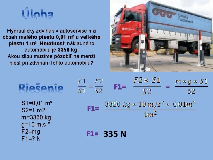 Hydraulický zdvihák v autoservise má obsah malého piestu 0, 01 m² a veľkého piestu