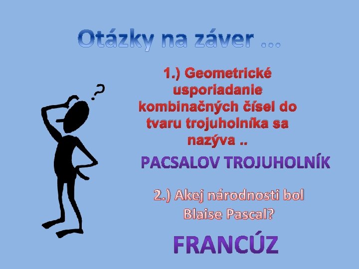 1. ) Geometrické usporiadanie kombinačných čísel do tvaru trojuholníka sa nazýva. . 2. )