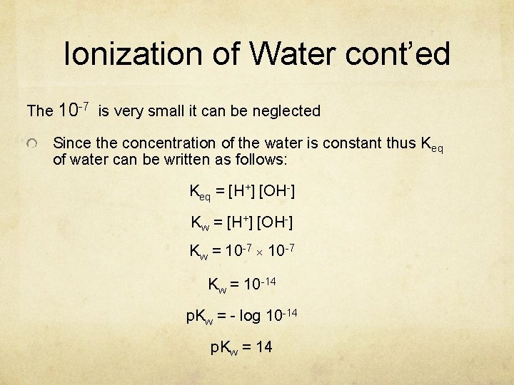 Ionization of Water cont’ed The 10 -7 is very small it can be neglected
