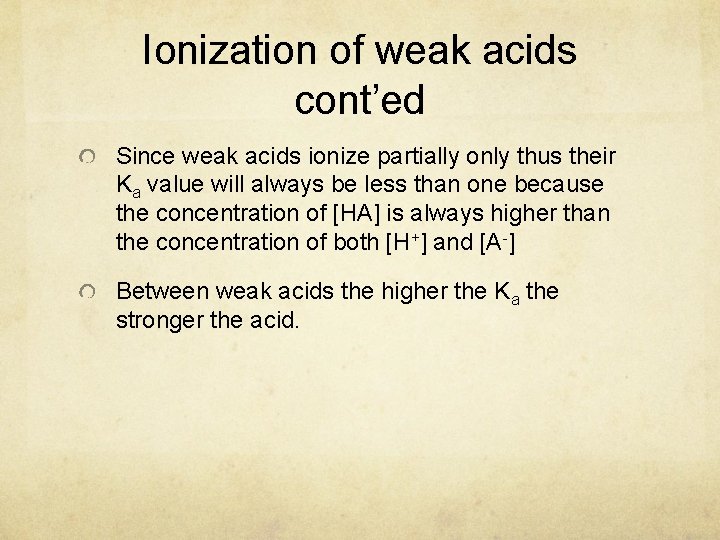 Ionization of weak acids cont’ed Since weak acids ionize partially only thus their Ka