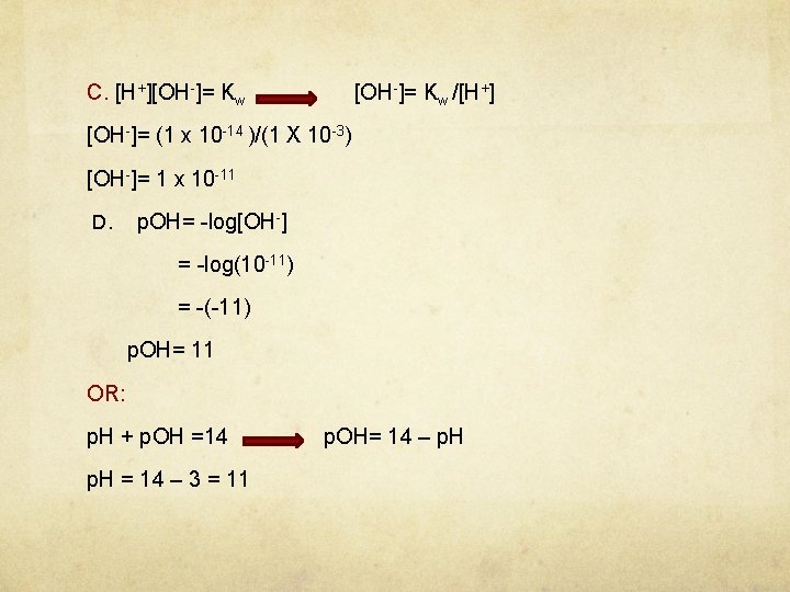 C. [H+][OH-]= Kw /[H+] [OH-]= (1 x 10 -14 )/(1 X 10 -3) [OH-]=