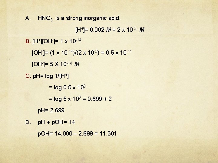 A. HNO 3 is a strong inorganic acid. [H+]= 0. 002 M = 2