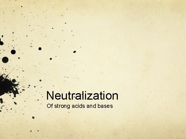 Neutralization Of strong acids and bases 