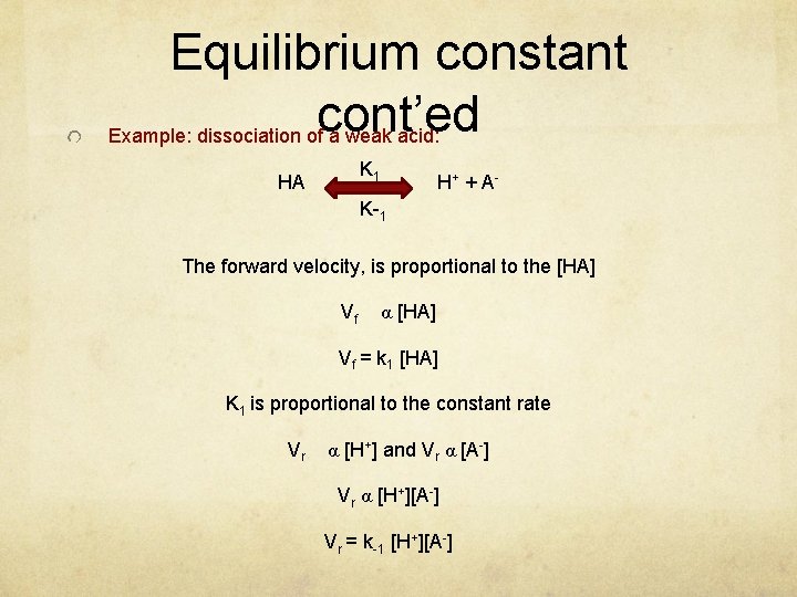 Equilibrium constant cont’ed Example: dissociation of a weak acid: K 1 HA H+ +