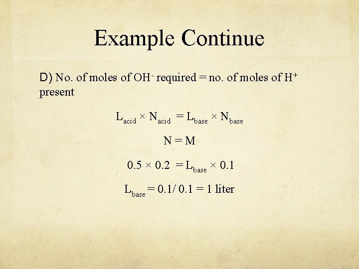 Example Continue D) No. of moles of OH- required = no. of moles of