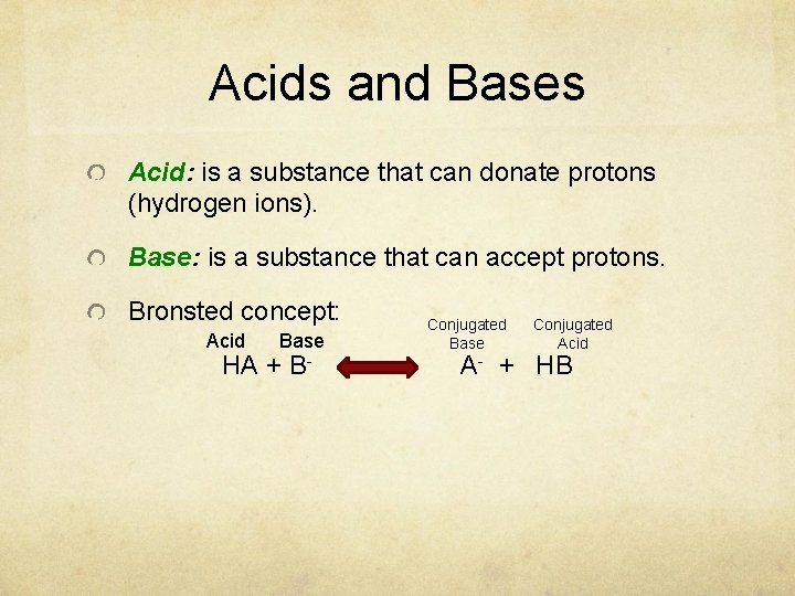 Acids and Bases Acid: is a substance that can donate protons (hydrogen ions). Base: