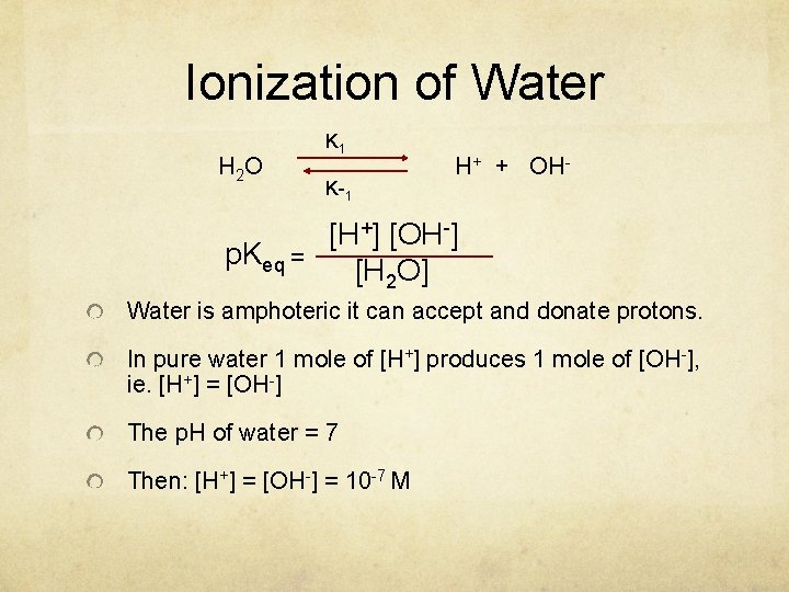 Ionization of Water H 2 O K 1 K-1 H+ + OH- [H+] [OH-]