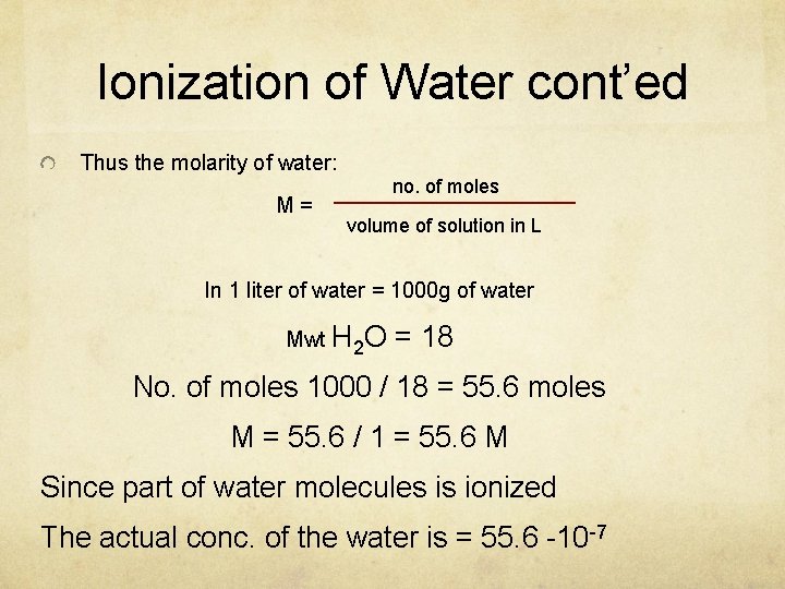 Ionization of Water cont’ed Thus the molarity of water: M= no. of moles volume