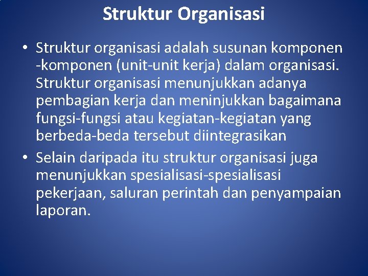 Struktur Organisasi • Struktur organisasi adalah susunan komponen -komponen (unit-unit kerja) dalam organisasi. Struktur