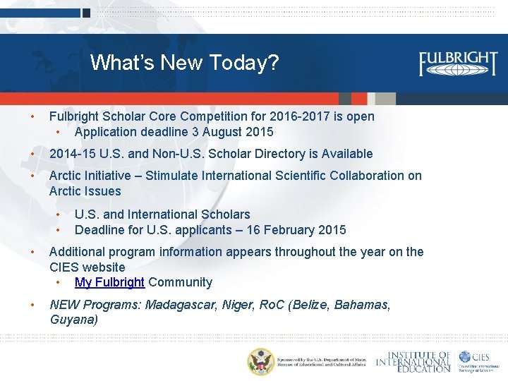 What’s New Today? • Fulbright Scholar Core Competition for 2016 -2017 is open •