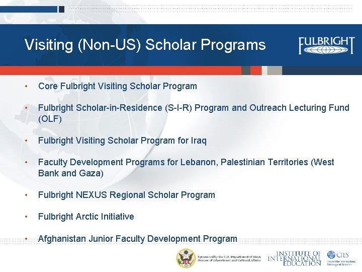 Visiting (Non-US) Scholar Programs • Core Fulbright Visiting Scholar Program • Fulbright Scholar-in-Residence (S-I-R)