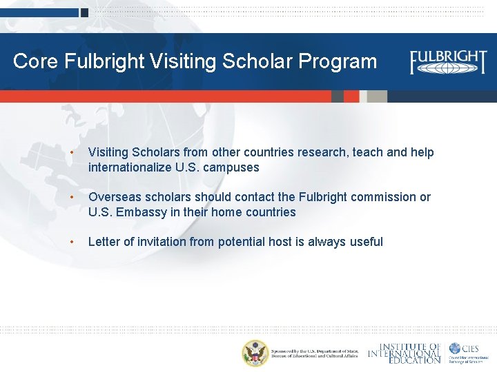 Core Fulbright Visiting Scholar Program • Visiting Scholars from other countries research, teach and