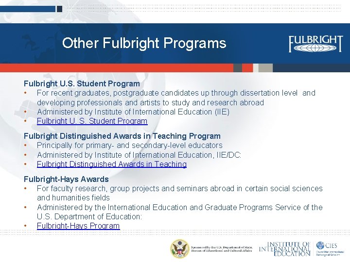 Other Fulbright Programs Fulbright U. S. Student Program • For recent graduates, postgraduate candidates