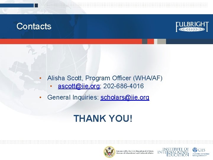 Contacts • Alisha Scott, Program Officer (WHA/AF) • ascott@iie. org; 202 -686 -4016 •