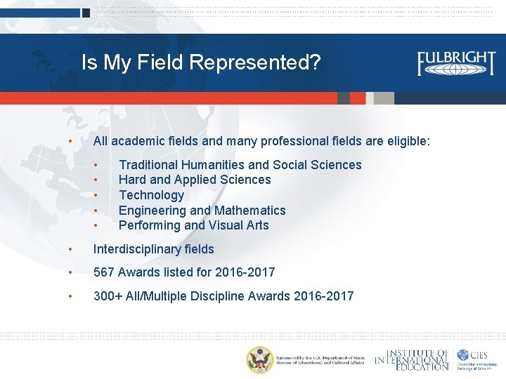 Is My Field Represented? • All academic fields and many professional fields are eligible: