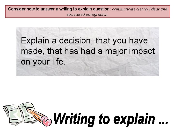 Consider how to answer a writing to explain question: communicate clearly (clear and structured
