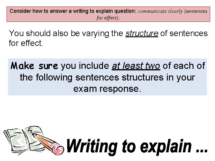 Consider how to answer a writing to explain question: communicate clearly (sentences for effect).
