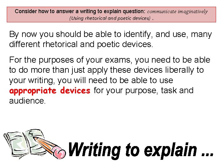 Consider how to answer a writing to explain question: communicate imaginatively (Using rhetorical and