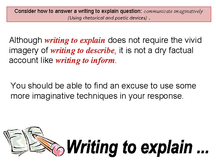 Consider how to answer a writing to explain question: communicate imaginatively (Using rhetorical and