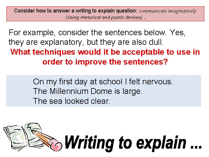 Consider how to answer a writing to explain question: communicate imaginatively (Using rhetorical and