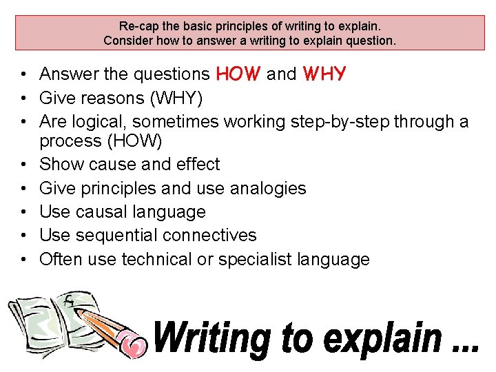 Re-cap the basic principles of writing to explain. Consider how to answer a writing