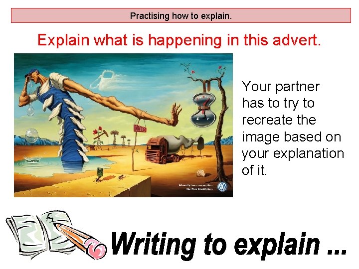 Practising how to explain. Explain what is happening in this advert. Your partner has