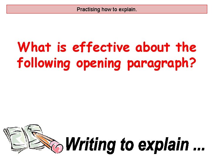 Practising how to explain. What is effective about the following opening paragraph? 
