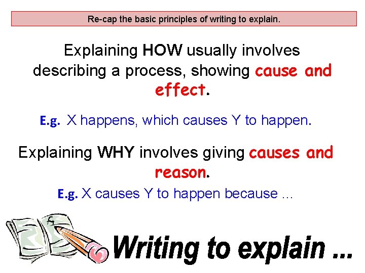 Re-cap the basic principles of writing to explain. Explaining HOW usually involves describing a
