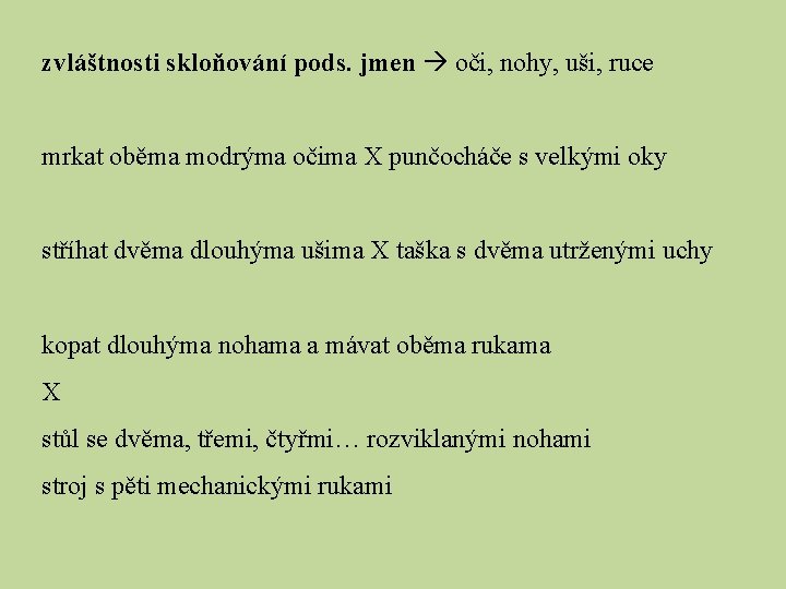zvláštnosti skloňování pods. jmen oči, nohy, uši, ruce mrkat oběma modrýma očima X punčocháče zvláštnosti skloňování pods. jmen oči, nohy, uši, ruce mrkat oběma modrýma očima X punčocháče