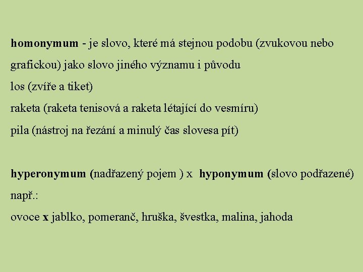 homonymum - je slovo, které má stejnou podobu (zvukovou nebo grafickou) jako slovo jiného homonymum - je slovo, které má stejnou podobu (zvukovou nebo grafickou) jako slovo jiného
