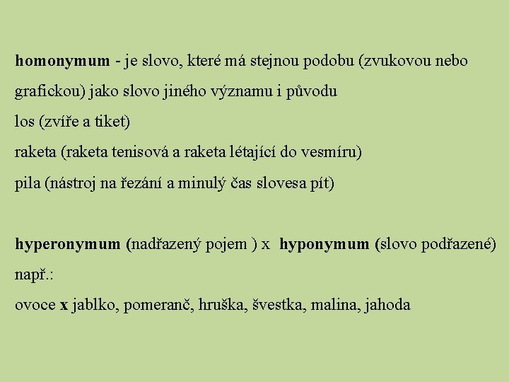 homonymum - je slovo, které má stejnou podobu (zvukovou nebo grafickou) jako slovo jiného