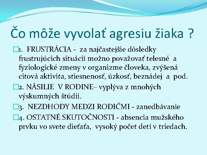 Čo môže vyvolať agresiu žiaka ? � 1. FRUSTRÁCIA - za najčastejšie dôsledky frustrujúcich