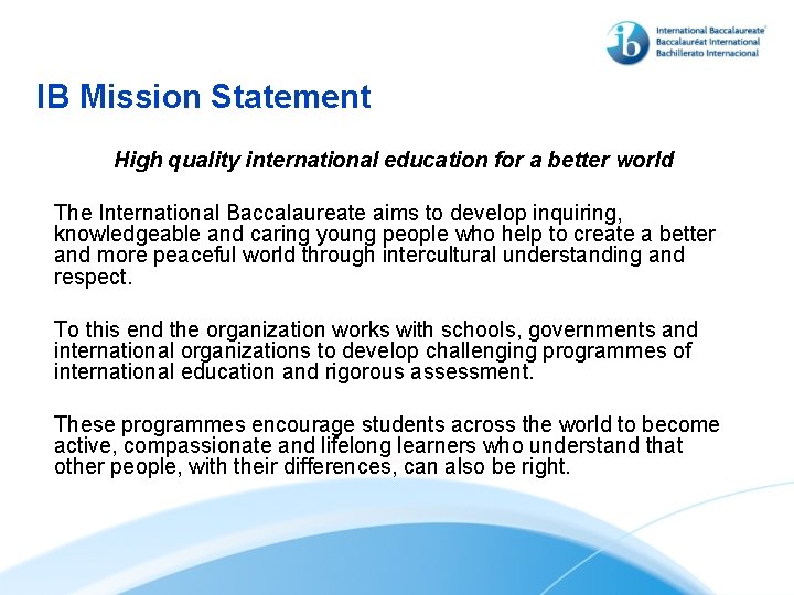IB Mission Statement High quality international education for a better world The International Baccalaureate