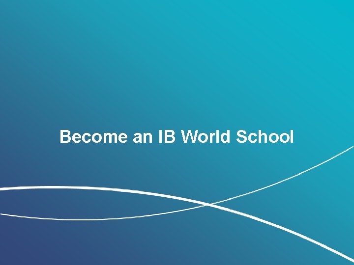 Become an IB World School 