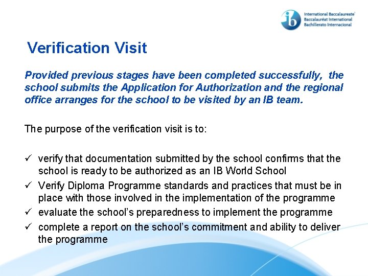 Verification Visit Provided previous stages have been completed successfully, the school submits the Application