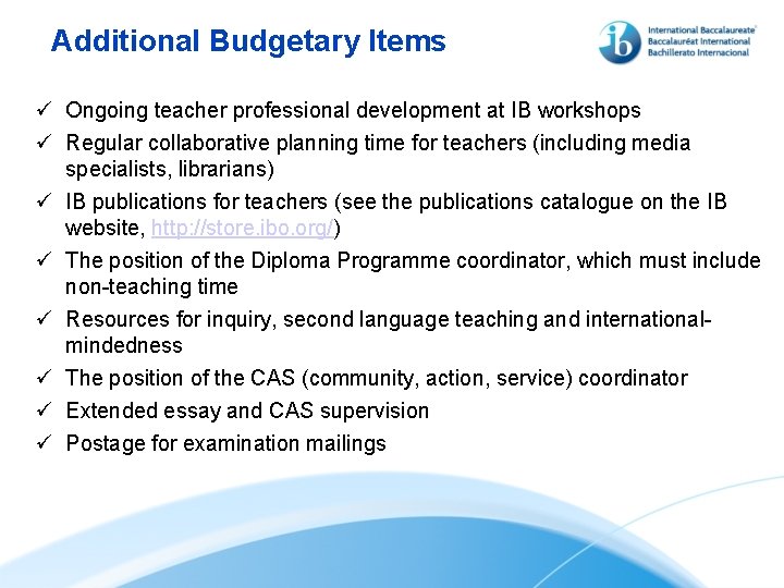 Additional Budgetary Items ü Ongoing teacher professional development at IB workshops ü Regular collaborative
