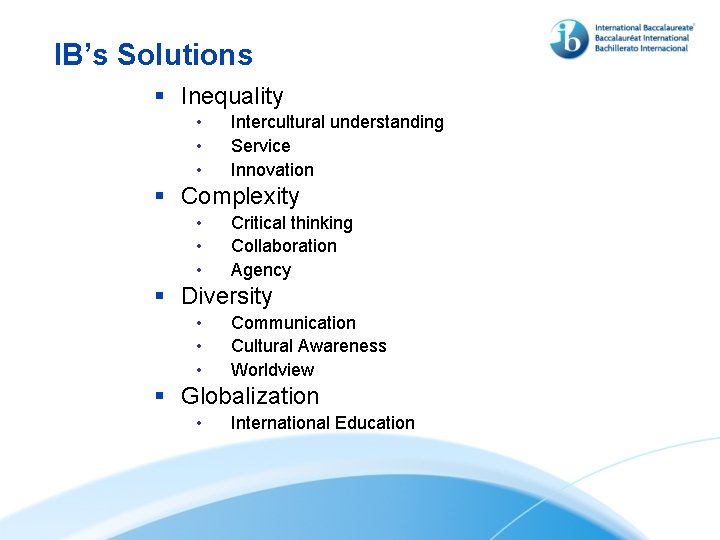 IB’s Solutions § Inequality • • • Intercultural understanding Service Innovation § Complexity •