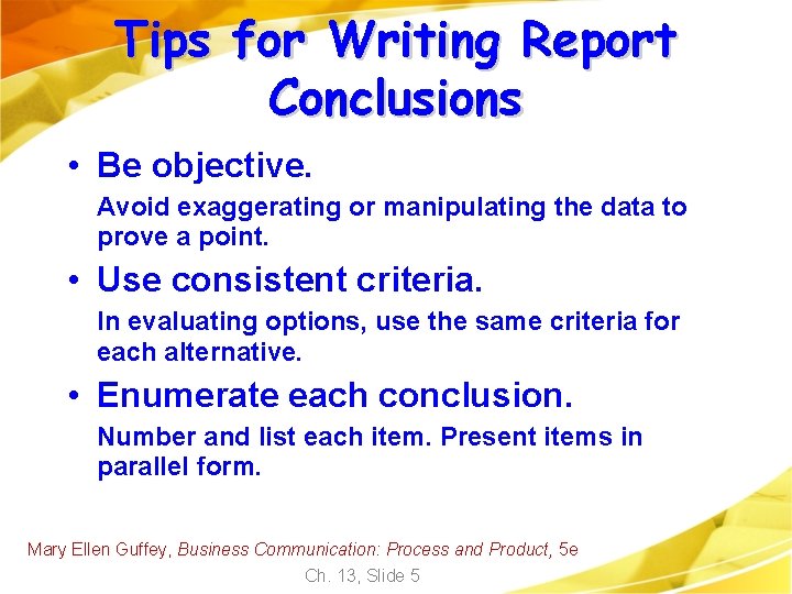 Tips for Writing Report Conclusions • Be objective. Avoid exaggerating or manipulating the data Tips for Writing Report Conclusions • Be objective. Avoid exaggerating or manipulating the data