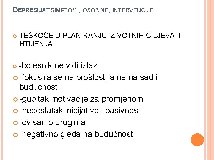 DEPRESIJA -SIMPTOMI, OSOBINE, INTERVENCIJE TEŠKOĆE U PLANIRANJU ŽIVOTNIH CILJEVA I HTIJENJA -bolesnik ne vidi